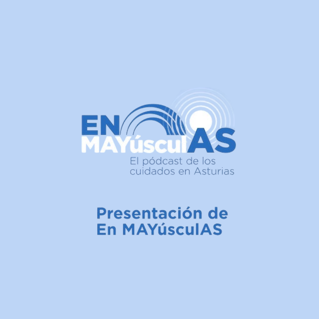 En MAYúsculAS El pódcast de los cuidados en Asturias | Melodijopérez agencia de comunicación rural